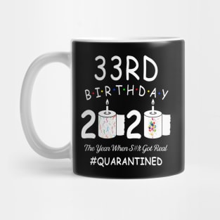 33rd Birthday 2020 The Year When Shit Got Real Quarantined Mug